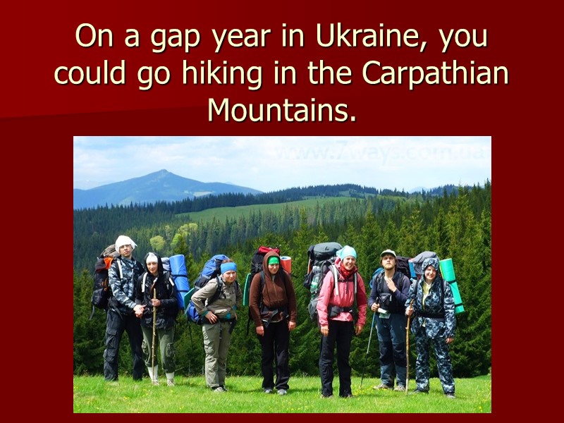 On a gap year in Ukraine, you could go hiking in the Carpathian Mountains.